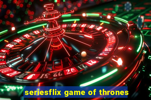 seriesflix game of thrones